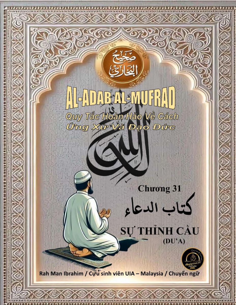 AL-ADAP AL-MUFRAD - CHƯƠNG 31 SỰ THỈNH CẦU (DU'A)